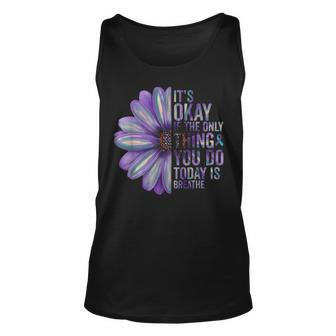 Its Okay If The Only Thing You Do Today Is Breathe Suicide Tank Top | Mazezy