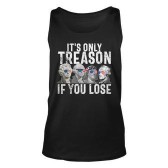 Its Only Treason If You Lose Founding Fathers 4Th Of July Unisex Tank Top | Mazezy