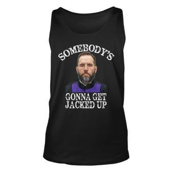 Jack Smith Somebodys Gonna Get Jacked Up Tank Top - Monsterry