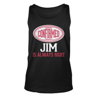 Jim Name Gift Confirmed Jim Is Always Right Unisex Tank Top - Seseable
