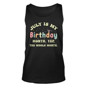 July Is My Birthday Yes The Whole Month Unisex Tank Top | Mazezy