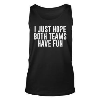 I Just Hope Both Teams Have Fun Go Sports Team Tank Top