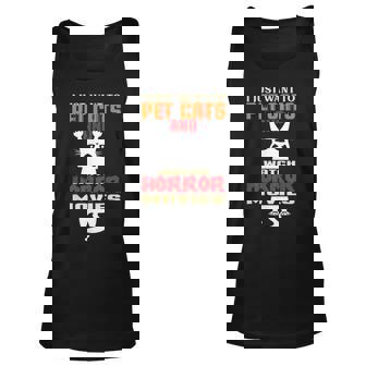 I Just Want To Pet Cats And Watch Horror Movies Cat Just Tank Top | Mazezy