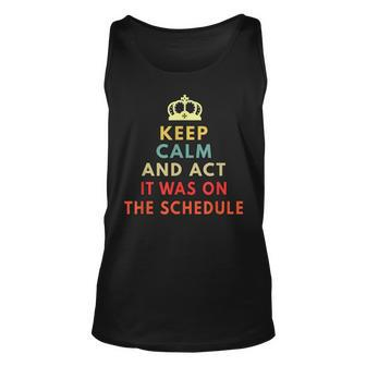 Keep Calm And Act Like It Was On The Schedule Unisex Tank Top - Thegiftio UK