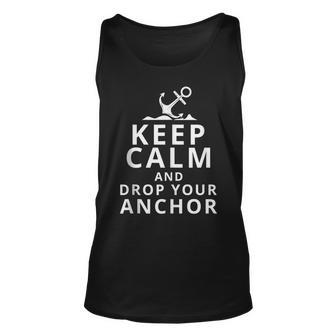 Keep Calm And Drop Your Anchor Captain Sailing Sailor Unisex Tank Top | Mazezy