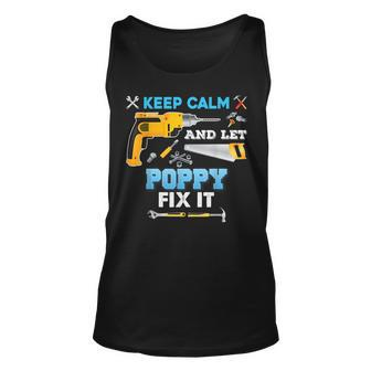 Keep Calm And Let Poppy Fix It Father Day Grandpa Dad Papa Unisex Tank Top | Mazezy