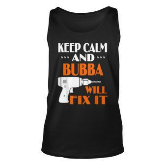 Keep Calm Bubba Will Fix It Gift For Dad Grandpa Unisex Tank Top | Mazezy