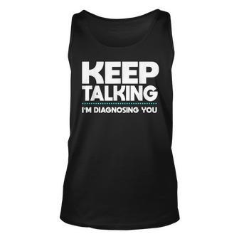 Keep Talking Im Diagnosing You Speech Therapist Pathologist Therapist Tank Top | Mazezy