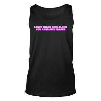 Leave Trans Kids Alone You Absolute Freaks Lgbtq Ally Humor Humor Tank Top | Mazezy