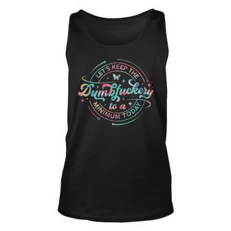 Lets Keep The Dumbfuckery To A Minimum Today - Lets Keep The Dumbfuckery To A Minimum Today Unisex Tank Top - Monsterry