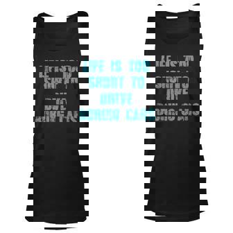 Life Is Too Short To Drive Boring Cars Car T Cars Tank Top | Mazezy