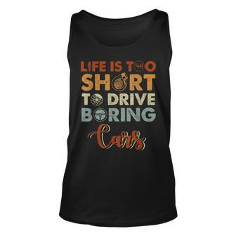 Life Is Too Short To Drive Boring Cars Cars Funny Gifts Unisex Tank Top | Mazezy