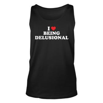 I Love Being Delusional I Heart Being Delusional Tank Top - Seseable