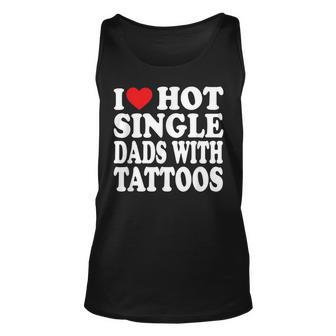 I Love Hot Single Dads With Tattoos Tank Top - Seseable