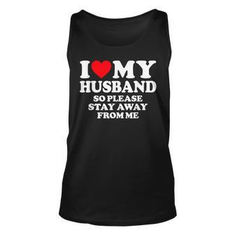 I Love My Husband I Love My Hot Husband So Stay Away Tank Top - Seseable