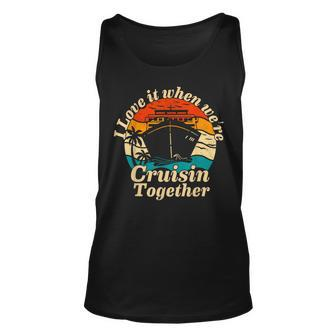 I Love It When Were Cruisin Together 2023 Funny Cruise Ship Unisex Tank Top - Seseable