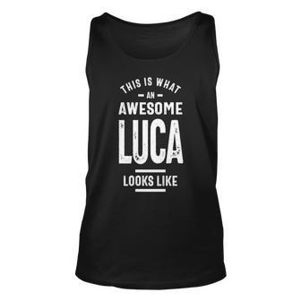 Luca Name Gift This Is What An Awesome Luca Looks Like Unisex Tank Top - Seseable
