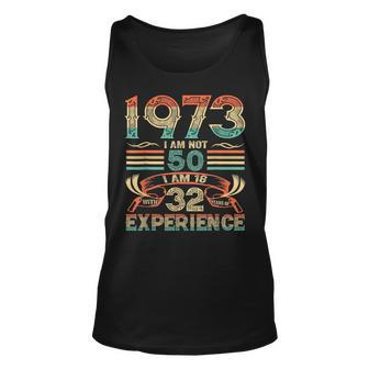 Made In 1973 I Am Not 50 Im 18 With 32 Year Of Experience Unisex Tank Top - Seseable