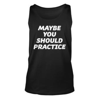 Maybe You Should Practice - | Sports Coach Unisex Tank Top - Thegiftio UK
