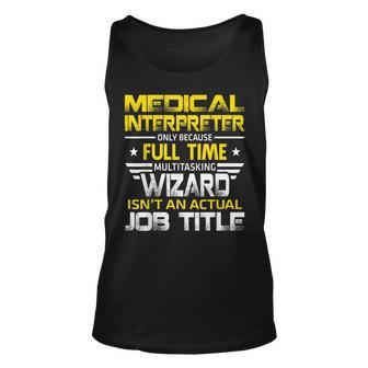 Medical Interpreter Wizard Isnt An Actual Job Title Unisex Tank Top | Mazezy