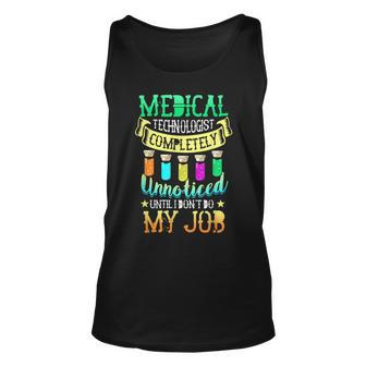 Medical Technologist Completely Unnoticed I Dont Do My Job Unisex Tank Top | Mazezy