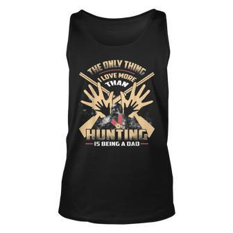 Mens Dad Hunt The Only Thing I Love More Than Hunting Unisex Tank Top - Thegiftio UK