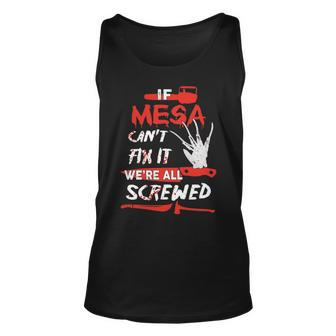 Mesa Name Halloween Horror Gift If Mesa Cant Fix It Were All Screwed Unisex Tank Top - Seseable