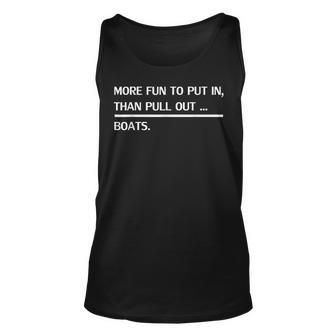 More Fun To Put In Than Pull Out Funny Boat Gift Cabin Lover Unisex Tank Top - Thegiftio UK