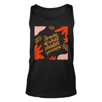 Motivating Quotes Do More Of What Makes You Happy Gift For Women Unisex Tank Top - Thegiftio UK