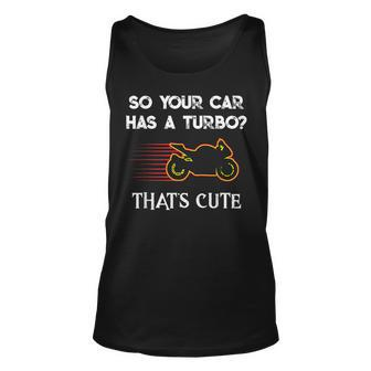 Motorcycle Sport Bike So Your Car Has A Turbo Cute Design Unisex Tank Top | Mazezy
