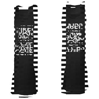 Murder Shows & Comfy Clothes Funny Chill Gift For Women Unisex Tank Top - Thegiftio