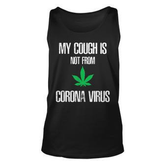 My Cough Isnt From The Virus Funny Weed Weed Funny Gifts Unisex Tank Top | Mazezy