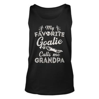My Favorite Goalie Calls Me Grandpa Soccer Fathers Day Unisex Tank Top | Mazezy