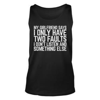 My Girlfriend Says I Only Have Two Faults Man Gift Design Unisex Tank Top | Mazezy