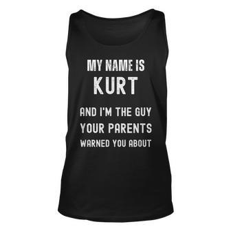 My Name Is Kurt Im The Guy Your Parents Warned You About Unisex Tank Top | Mazezy