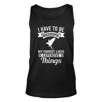 My Parrot Likes Expensive Things Parrot Lover Gift Unisex Tank Top | Mazezy