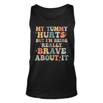 My Tummy Hurts But Im Being Really Brave Unisex Tank Top - Seseable