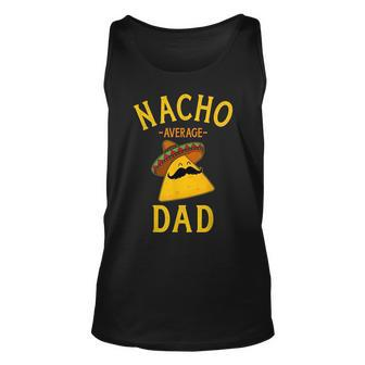 Nacho Average Dad For Cinco De Mayo And Fathers Day Unisex Tank Top | Mazezy