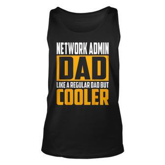 Network Admin Dad - Like A Regular Dad But Cooler Unisex Tank Top | Mazezy
