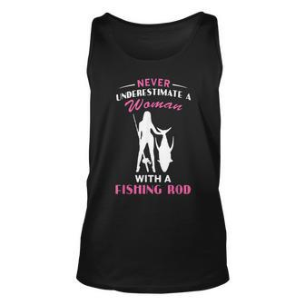 Never Underestimate A Woman With A Fishing Rod Love Fishing Unisex Tank Top - Seseable