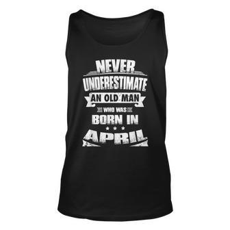 Never Underestimate An Old Man Born In April Gift Unisex Tank Top - Seseable