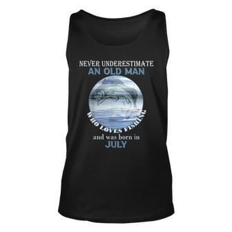 Never Underestimate An Old Man Loves Fishing Born In July Gift For Mens Unisex Tank Top - Seseable