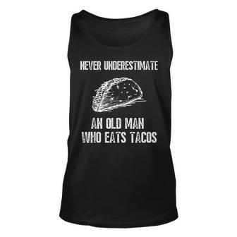Never Underestimate An Old Man Who Eats Tacos Funny Gift For Mens Unisex Tank Top - Seseable