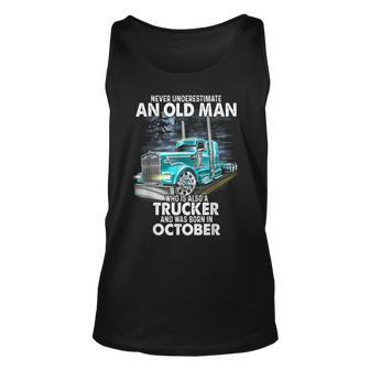 Never Underestimate An Old Man Who Is A Trucker Born October Unisex Tank Top - Seseable