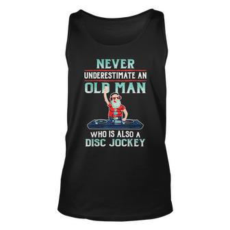 Never Underestimate An Old Man Who Is Also A Disc Jockey Unisex Tank Top - Seseable