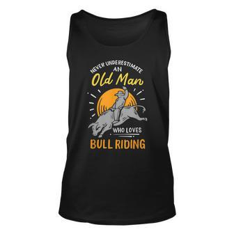 Never Underestimate An Old Man Who Loves Bull Riding Gift For Mens Unisex Tank Top - Seseable