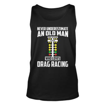 Never Underestimate An Old Man Who Loves Drag Racing Grandpa Unisex Tank Top - Seseable