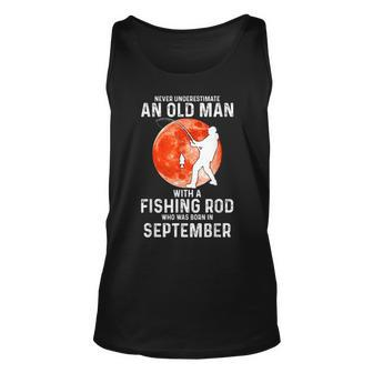 Never Underestimate An Old Man With A Fishing Rod September Unisex Tank Top - Seseable
