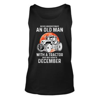 Never Underestimate An Old Man With A Tractor December Unisex Tank Top - Seseable
