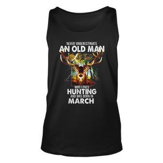 Never Underestimate An Old March Man Who Loves Hunting Unisex Tank Top - Seseable